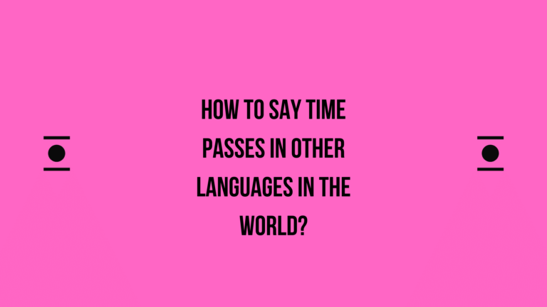 How to say Time passes in other languages ​​in the world?