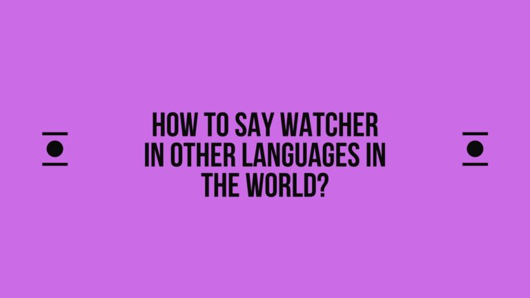 How to say Watcher in other languages ​​in the world?