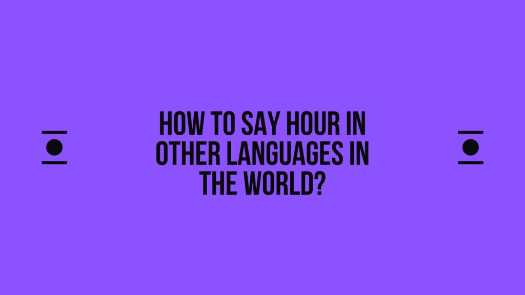 How to say Hour in other languages ​​in the world?