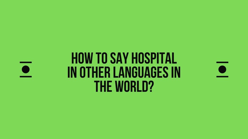 How to say Hospital in other languages ​​in the world?