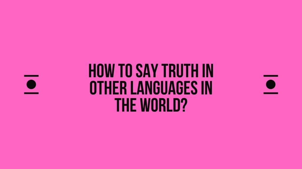How to say Truth in other languages ​​in the world?