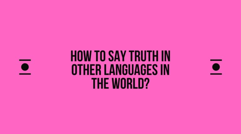 How to say Truth in other languages ​​in the world?