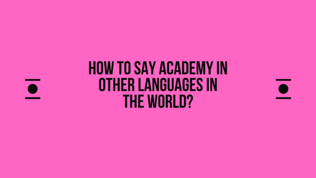 How to say Academy in other languages ​​in the world?