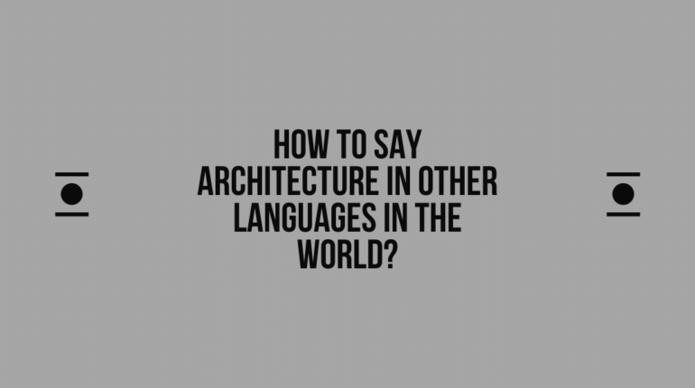 How to say architecture in other languages ​​in the world?