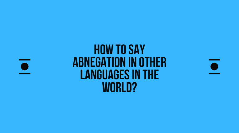 How to say Abnegation in other languages ​​in the world?