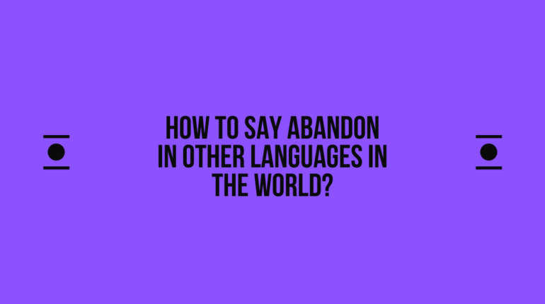 How to say Abandon in other languages ​​in the world?