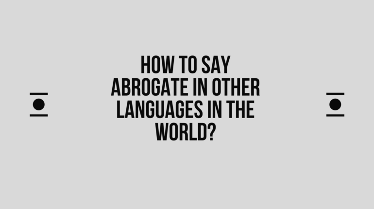 How to say Abrogate in other languages ​​in the world?
