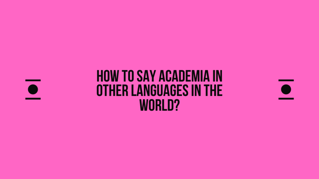 How to say Academia in other languages ​​in the world?