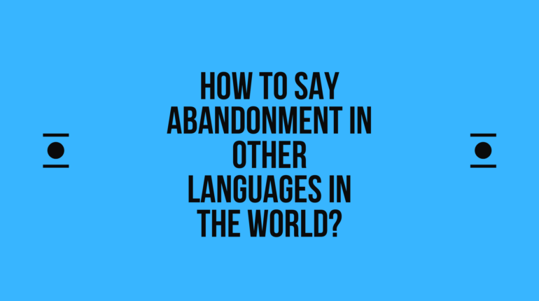 How to say abandonment in other languages in the world?