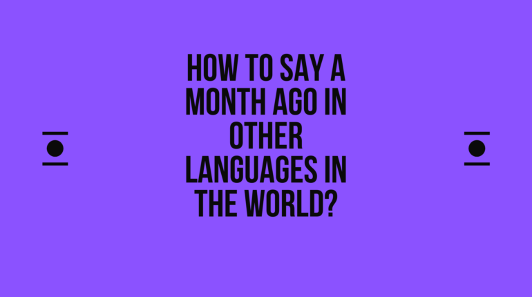 How to say A month ago in other languages ​​in the world?