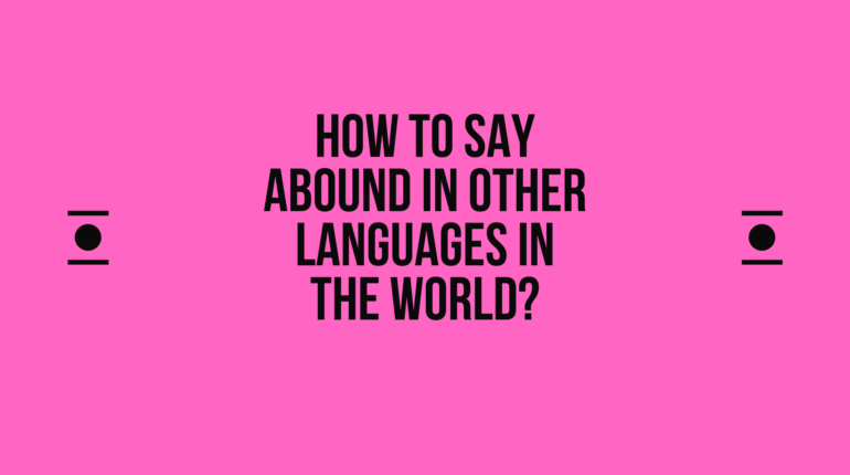 How to say Abound in other languages ​​in the world?