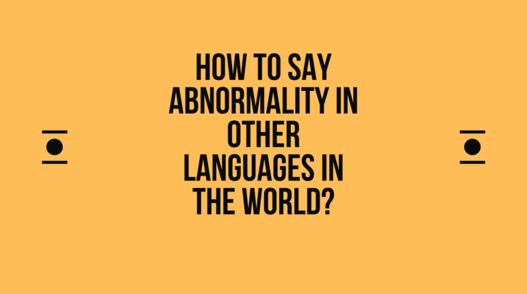 How to say Abnormality in other languages ​​in the world?
