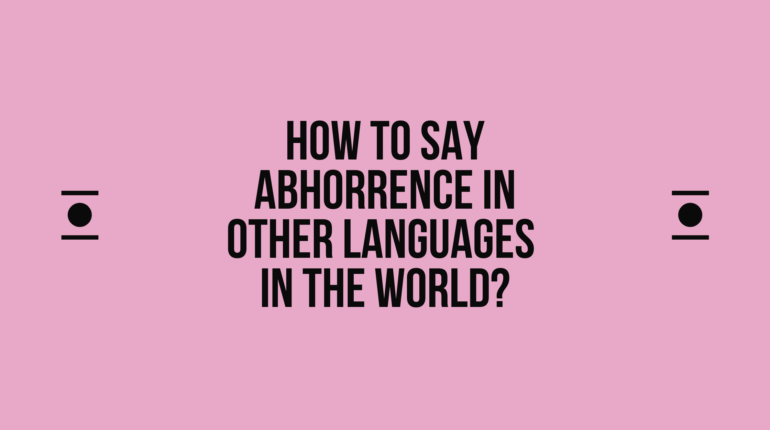 How to Say Abhorrence in Different languages in the world? Do You Know