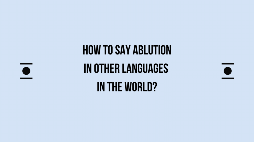 How to say Ablution in other languages ​​in the world?