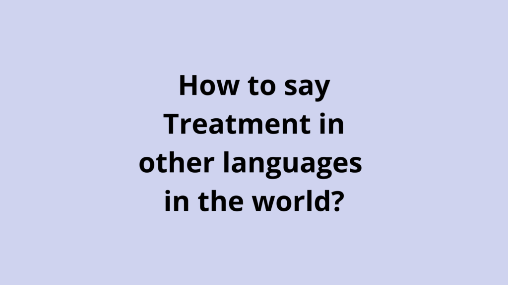 How to say Treatment in other languages ​​in the world?