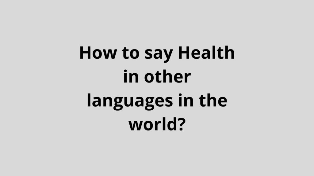 How To Say Health In Different Languages Do You Know