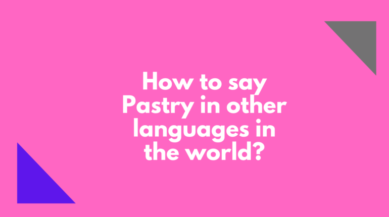 How to say Pastry in other languages ​​in the world?