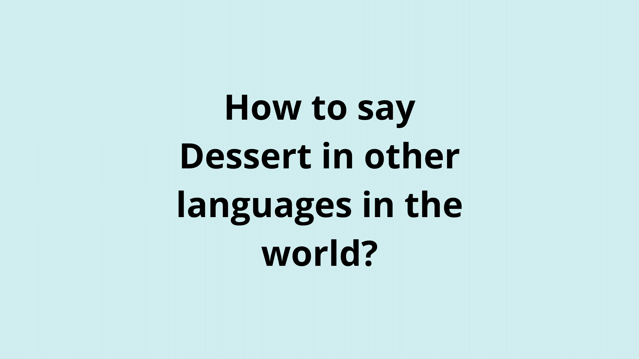 How to say Dessert in other languages ​​in the world?