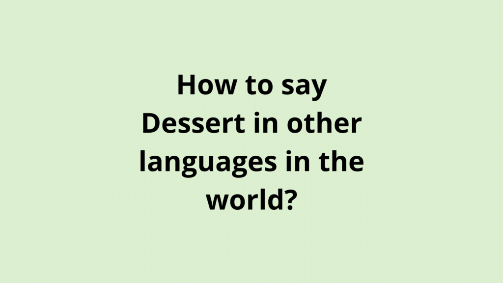 How to say Dessert in other languages ​​in the world?