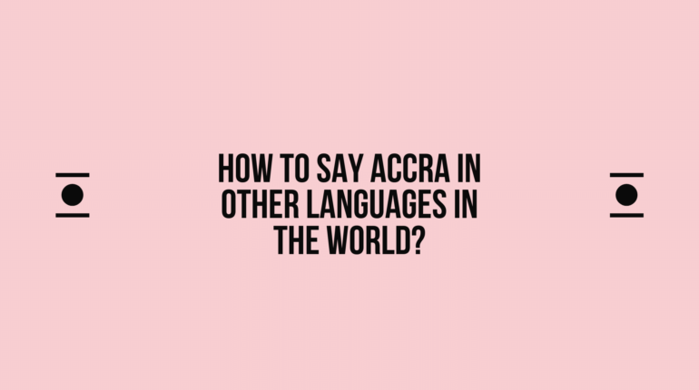 How to say Accra in other languages ​​in the world?