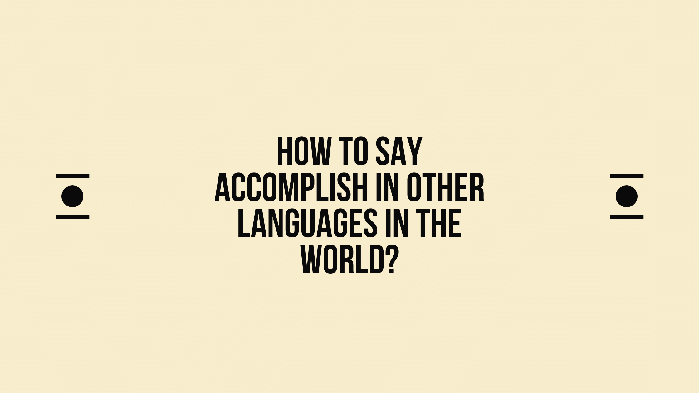 How to Say Accomplish in Different languages? Do You Know