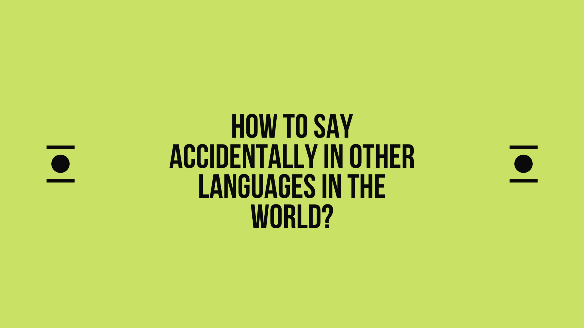 how-to-say-accidentally-in-different-languages-do-you-know