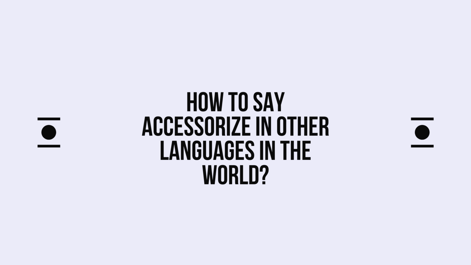 how-to-say-accessorize-in-different-languages-do-you-know