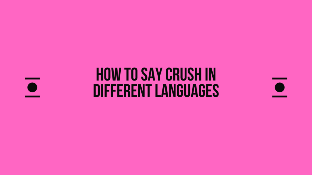 How to say crush in other languages ​​in the world?