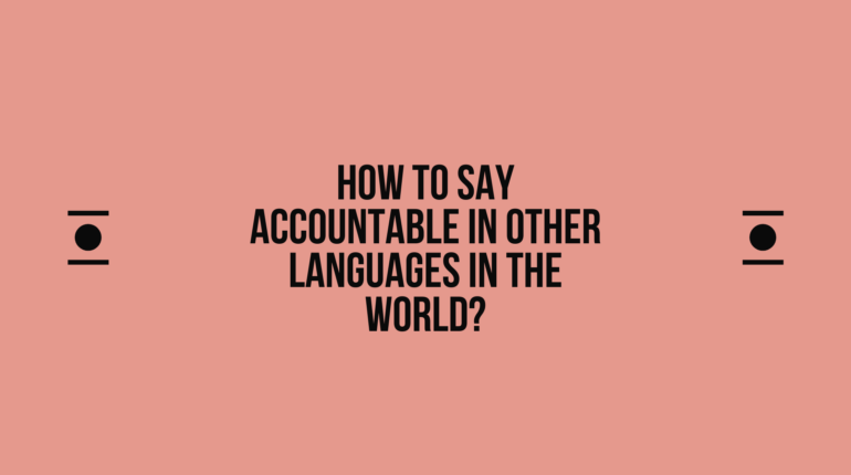 How to Say Accountable in Different languages? Do You Know