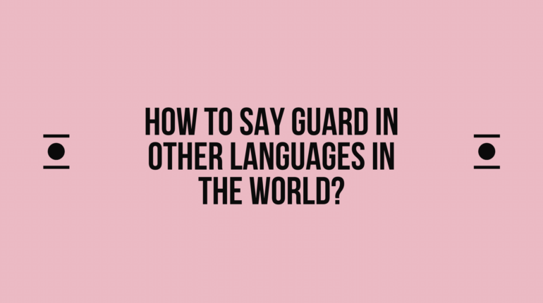 How to say Guard in other languages ​​in the world?