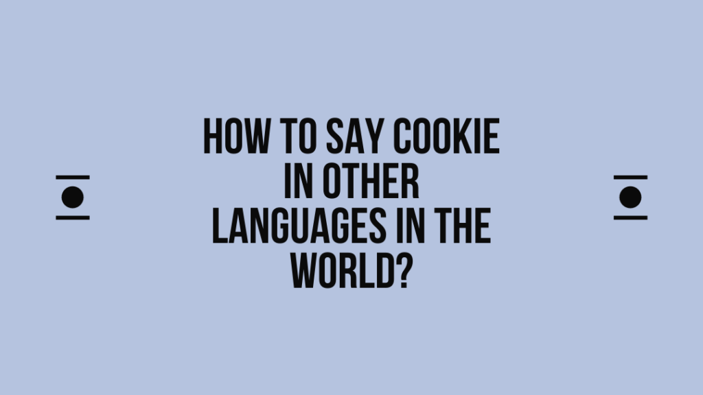 How to say Cookie in other languages ​​in the world?