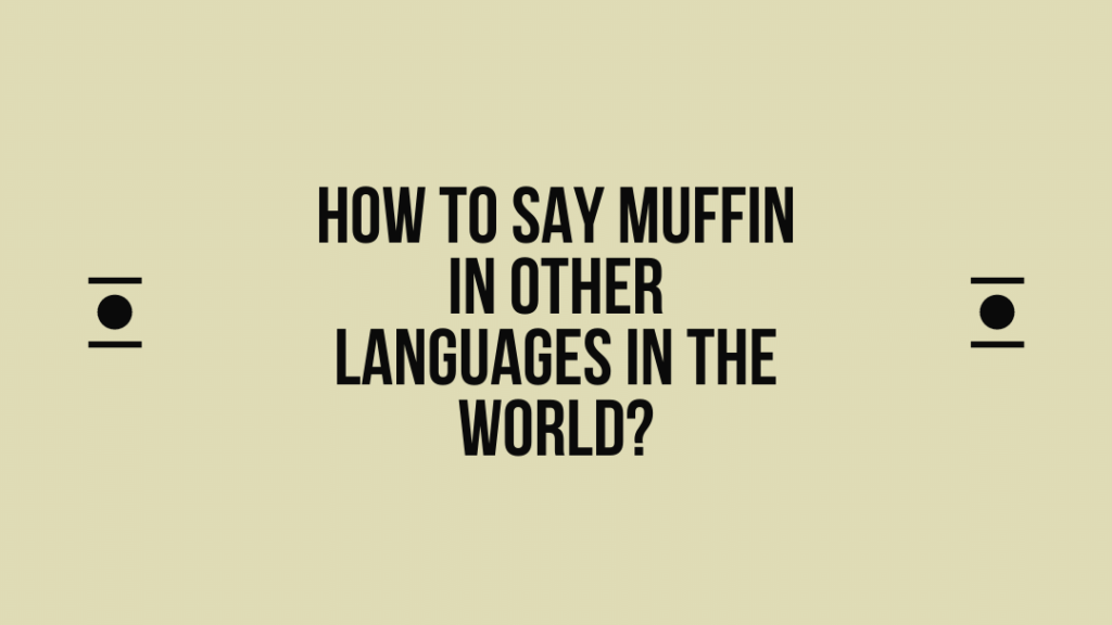 How to say Muffin in other languages ​​in the world?