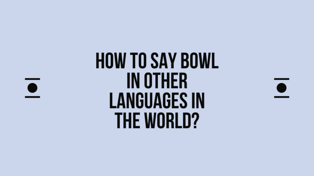 How to say Bowl in other languages ​​in the world?