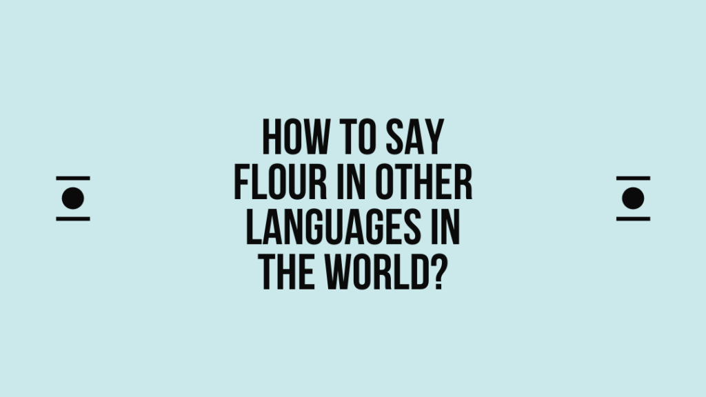 How to say Flour in other languages ​​in the world?