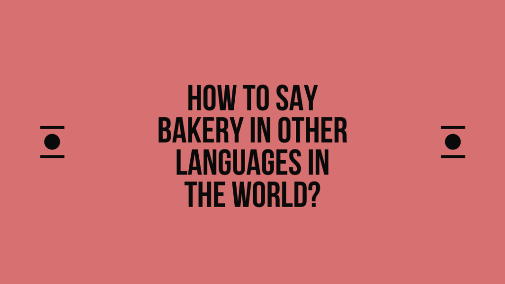 How to say Bakery in other languages ​​in the world?