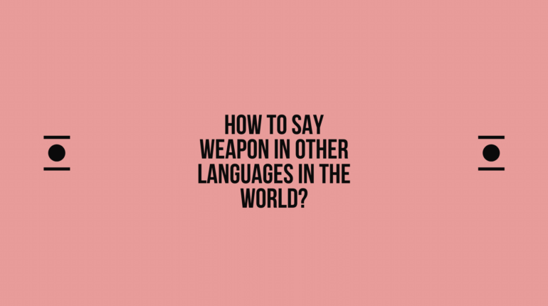 How to say Weapon in other languages ​​in the world?