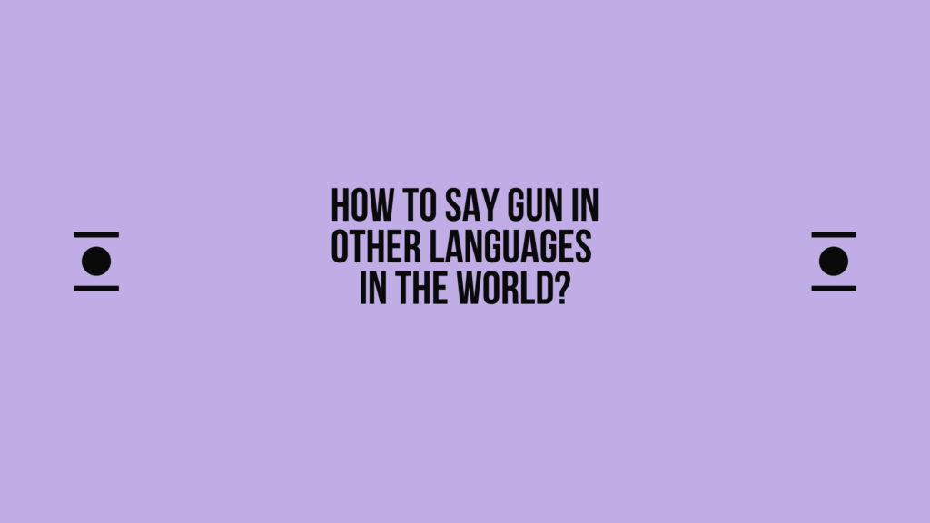 How to say Gun in other languages ​​in the world?