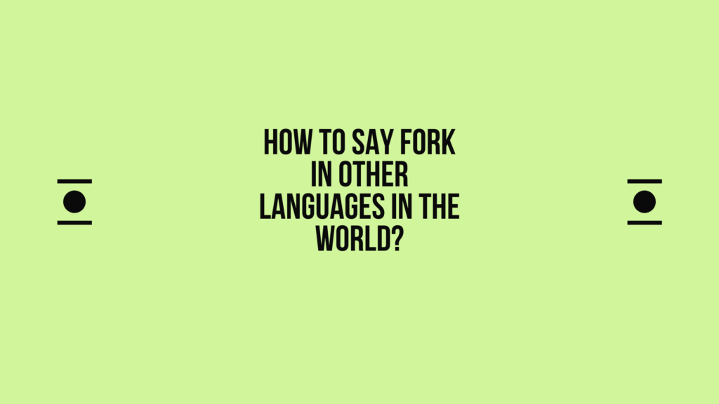 How to say Fork in other languages ​​in the world?