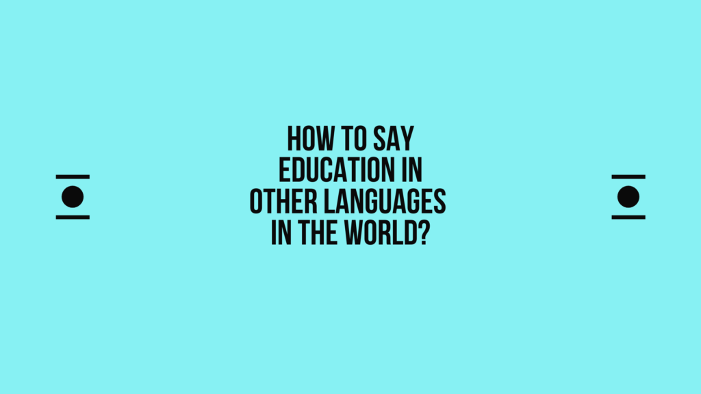 How to say Education in other languages ​​in the world?