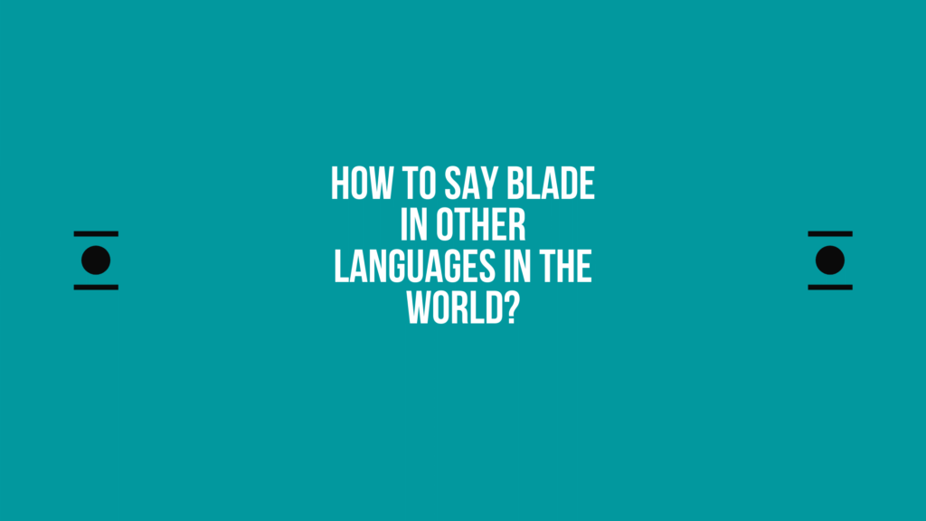 How to say Blade in other languages ​​in the world?