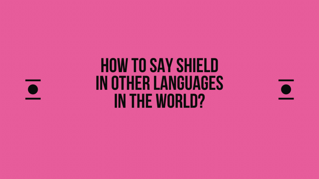 How to say Shield in other languages ​​in the world?