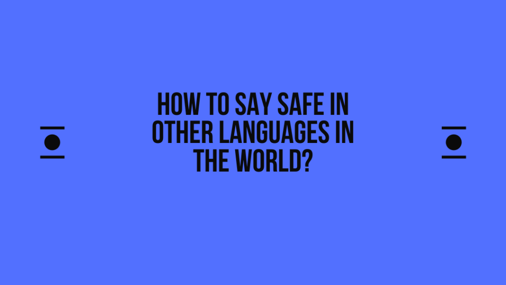 How to say Safe in other languages ​​in the world?