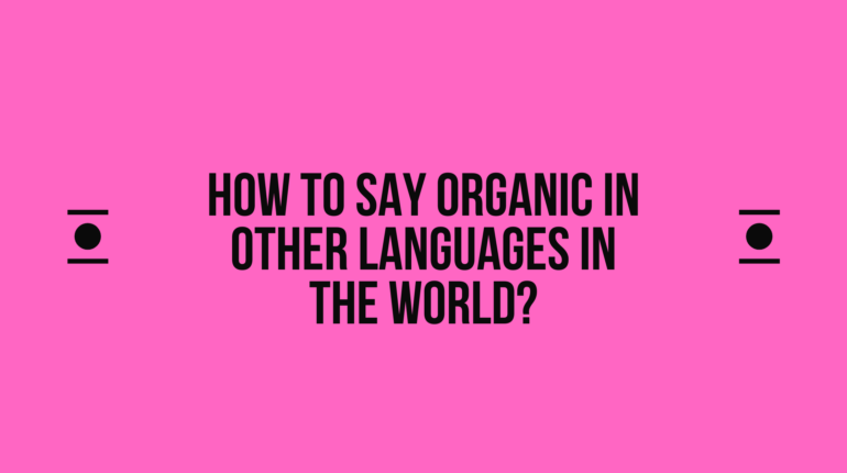 How to say Organic in other languages ​​in the world?