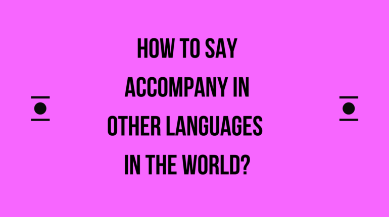 How to say Accompany in other languages ​​in the world?