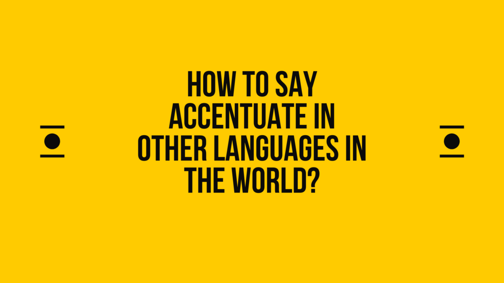 How to say Accentuate in other languages ​​in the world?