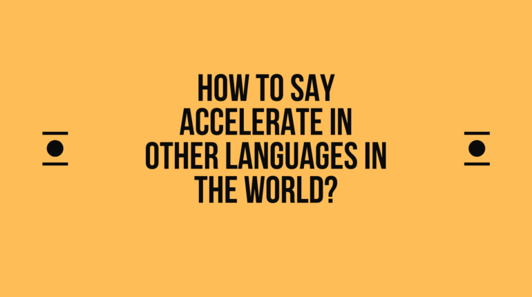 How to say Accelerate  in other languages ​​in the world?