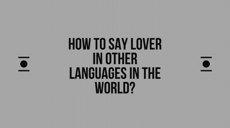 How to say Lover in other languages ​​in the world?