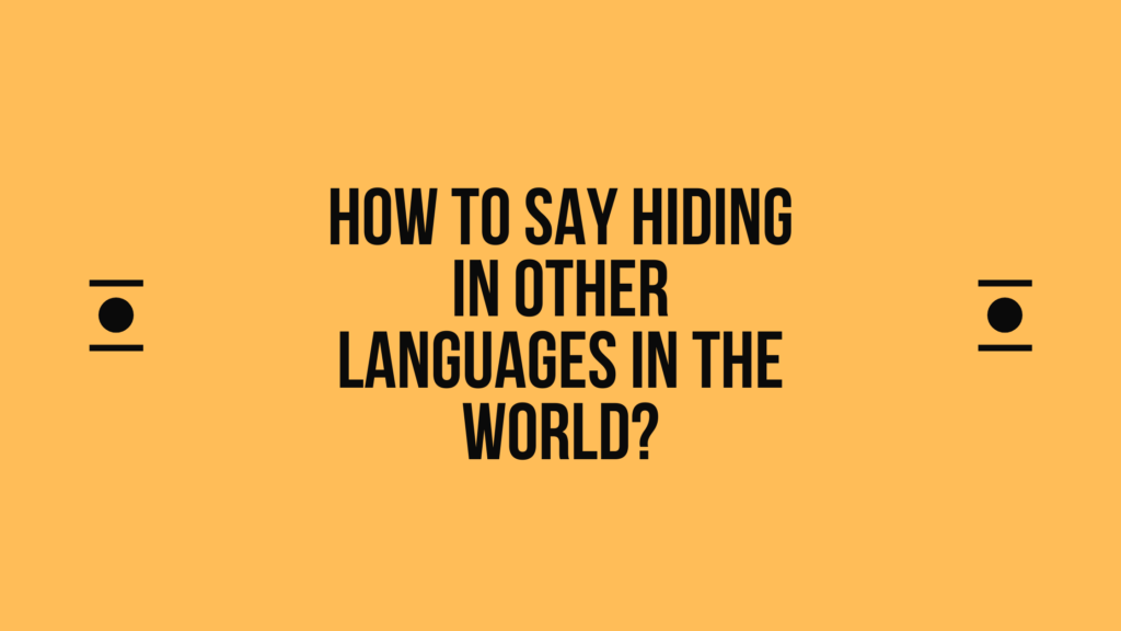 How to say Hiding in other languages ​​in the world?