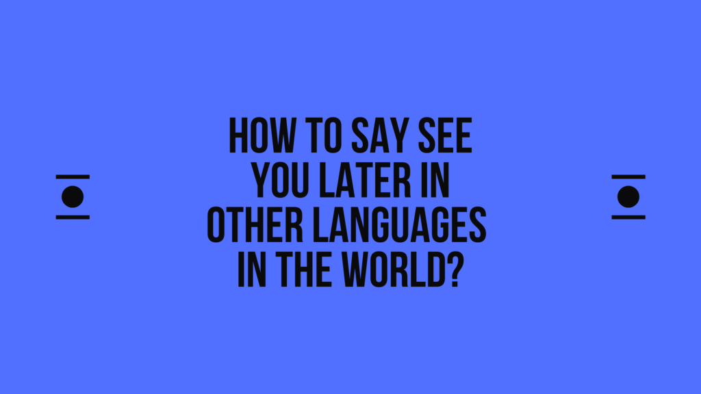 How to say See you later in other languages ​​in the world?