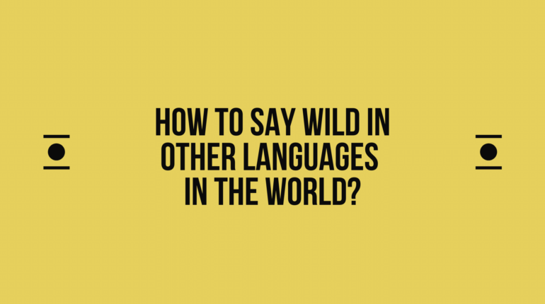 How to say Wild in other languages ​​in the world?